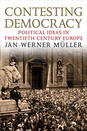 Contesting Democracy: Political Ideas in Twentieth-century Europe - Jan-werner Muller [KSIĄŻKA]