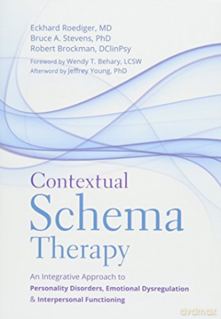 Contextual Schema Therapy: An Integrative Approach to Personality Disorders, Emotional Dysregulation, and Interpersonal Functioning - Eckhard Roediger MD [KSIĄŻKA]