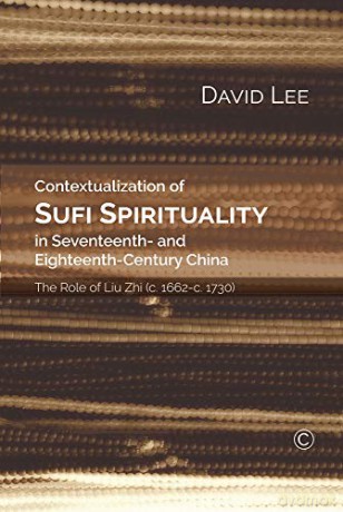 Contextualization of Sufi Spirituality in Seventeenth- and Eighteenth-Century China: The Role of Liu Zhi (c. 1662-c. 1730) - David Lee [KSIĄŻKA]