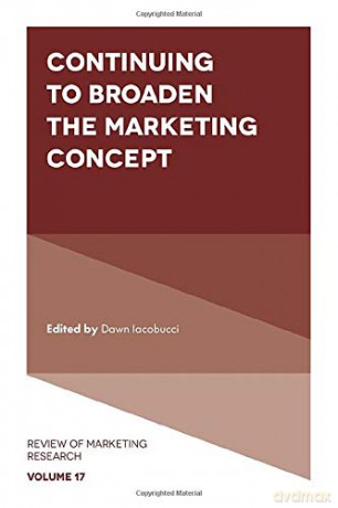 Continuing to Broaden the Marketing Concept (Review of Marketing Research (17)) [KSIĄŻKA]