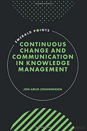 Continuous Change and Communication in Knowledge Management (Emerald Points) - Jon-Arild Johannessen [KSIĄŻKA]