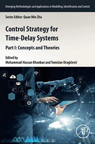 Control Strategy for Time-Delay Systems: Part I: Concepts and Theories (Volume 1) (Emerging Methodologies and Applications in Modelling, Identification and Control, Volume 1) - Mohammad-Hassan Khooban [KSIĄŻKA]