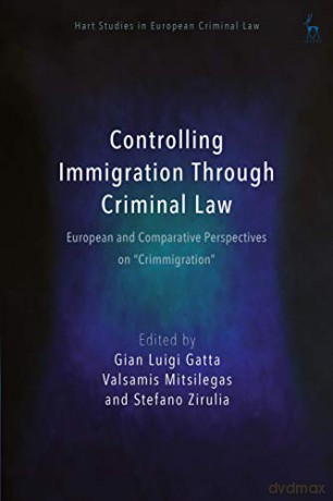 Controlling Immigration Through Criminal Law: European and Comparative Perspectives on "Crimmigration" (Hart Studies in European Criminal Law) - Gian Luigi Gatta [KSIĄŻKA]