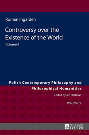 Controversy over the Existence of the World; Volume II (8) (Polish Contemporary Philosophy and Philosophical Humanities) - Roman Ingarden [KSIĄŻKA]