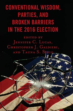 Conventional Wisdom, Parties, and Broken Barriers in the 2016 Election - Jennifer Lucas [KSIĄŻKA]