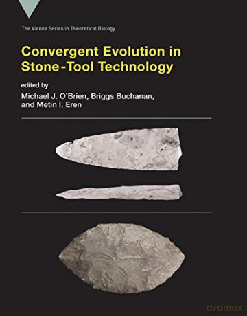 Convergent Evolution in Stone-Tool Technology (Vienna Series in Theoretical Biology): 22 - Michael J. O`brien [KSIĄŻKA]