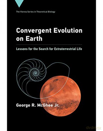 Convergent Evolution on Earth: Lessons for the Search for Extraterrestrial Life: 24 (Vienna Series in Theoretical Biology, 24) - George R McGhee Jr. [KSIĄŻKA]