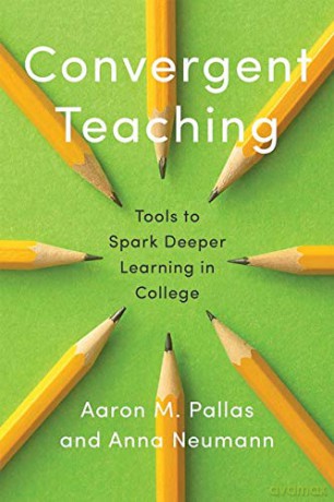 Convergent Teaching: Tools to Spark Deeper Learning in College (Reforming Higher Education: Innovation and the Public Good) - Aaron M. Pallas [KSIĄŻKA]