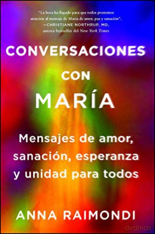 Conversaciones Con María (Conversations with Mary Spanish Edition): Mensajes de Amor, Sanación, Esperanza Y Unidad Para Todos (Atria Espanol) - Anna Raimondi [KSIĄŻKA]