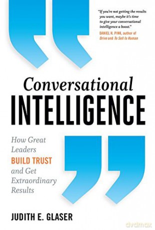 Conversational Intelligence: How Great Leaders Build Trust and Get Extraordinary Results - Judith E. Glaser [KSIĄŻKA]