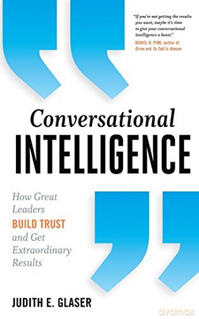 Conversational Intelligence: How Great Leaders Build Trust and Get Extraordinary Results - Judith E. Glaser [KSIĄŻKA]