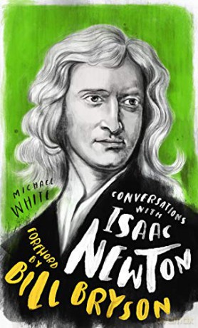 Conversations with Isaac Newton: A Fictional Dialogue Based on Biographical Facts - Michael White [KSIĄŻKA]