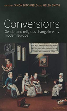 Conversions: Gender and religious change in early modern Europe - Simon Ditchfield [KSIĄŻKA]