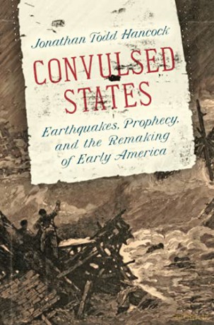 Convulsed States: Earthquakes, Prophecy, and the Remaking of Early America - Jonathan Todd Hancock [KSIĄŻKA]