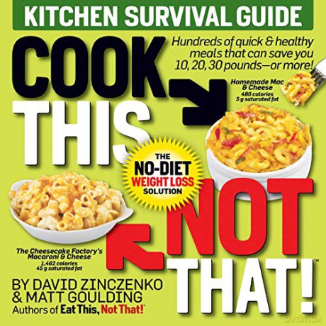 Cook This, Not That! Kitchen Survival Guide: The No-Diet Weight Loss Solution - David Zinczenko [KSIĄŻKA]