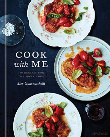 Cook with Me: 150 Recipes for the Home Cook: A Cookbook - Alexa Guarnaschelli [KSIĄŻKA]