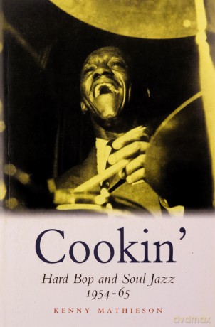 Cookin': Hard Bop and Soul Jazz 1954-65 - Kenny Mathieson [KSIĄŻKA]