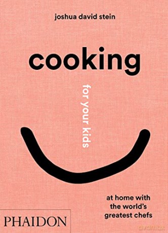 Cooking for Your Kids: Recipes and Stories from Chefs' Home Kitchens Around the World - Joshua David Stein [KSIĄŻKA]