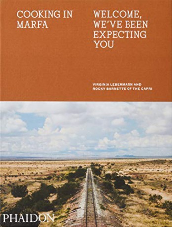 Cooking in Marfa: Welcome, We've Been Expecting You - Virginia Lebermann [KSIĄŻKA]