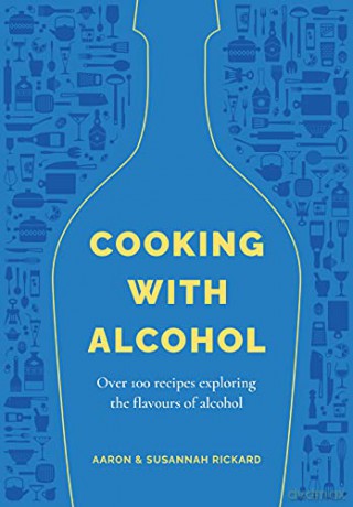 Cooking with Alcohol - Aaron Rickard and Susannah Rickard [KSIĄŻKA]