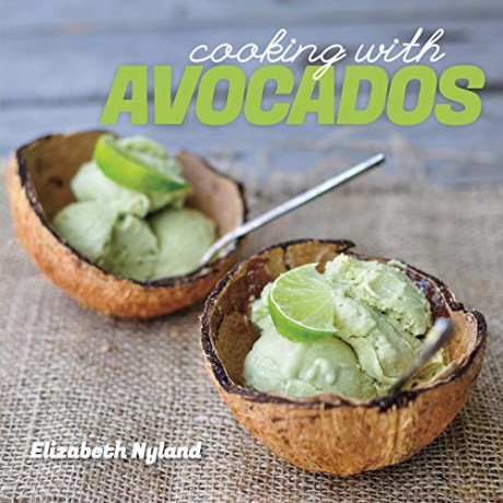 Cooking with Avocados: Healthy Recipes for Good Living: Delicious Gluten-Free Recipes for Every Meal - Elizabeth Nyland [KSIĄŻKA]
