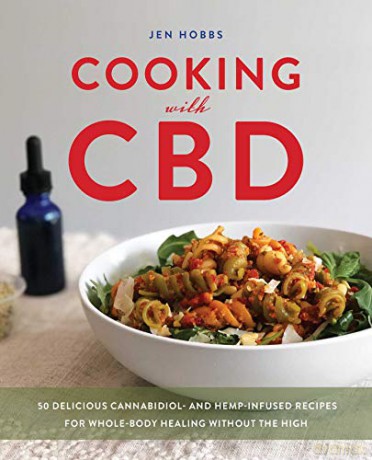 Cooking with CBD: 50 Delicious Cannabidiol- and Hemp-Infused Recipes for Whole Body Healing Without the High - Jen Hobbs [KSIĄŻKA]
