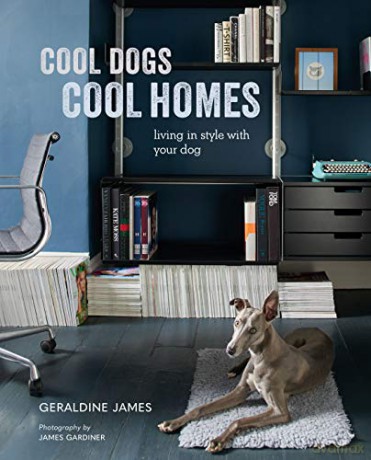 Cool Dogs, Cool Homes: Living in style with your dog - Geraldine James [KSIĄŻKA]