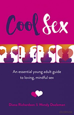Cool Sex: An essential young adult guide to loving, mindful sex - Wendy Doeleman [KSIĄŻKA]