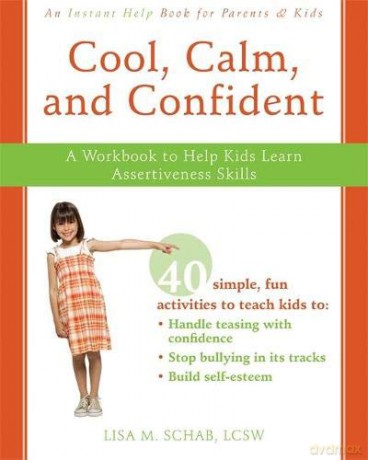 Cool, Calm, Confident: A Workbook to Help Kids Learn Assertiveness Skills (Instant Help) - Lisa M. Schab [KSIĄŻKA]