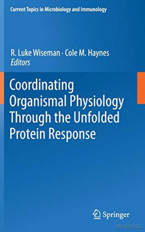 Coordinating Organismal Physiology Through the Unfolded Protein Response: 414 (Current Topics in Microbiology and Immunology) - R. Luke Wiseman [KSIĄŻKA]