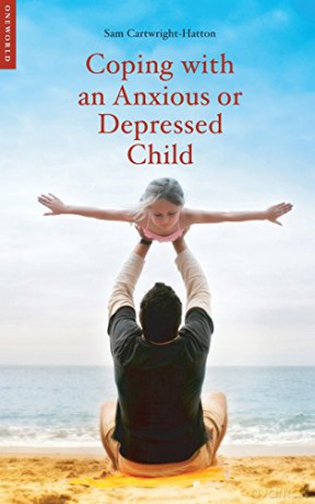 Coping with an Anxious or Depressed Child: A Guide for Parents and Carers (Coping with (Oneworld)) - Samantha Cartwright-Hatton [KSIĄŻKA]