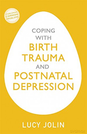 Coping with Birth Trauma and Postnatal Depression (Overcoming Common Problems) - Lucy Jolin [KSIĄŻKA]