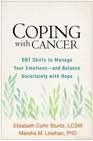 Coping with Cancer: DBT Skills to Manage Your Emotions--and Balance Uncertainty with Hope - Elizabeth Cohn Stuntz [KSIĄŻKA]