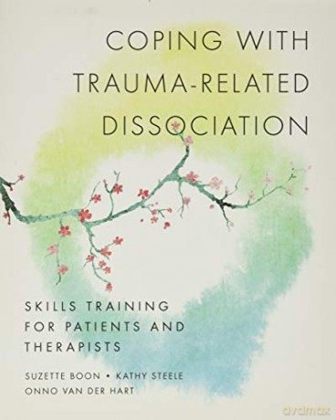 Coping with Trauma-Related Dissociation: Skills Training for Patients and Therapists (Norton Series on Interpersonal Neurobiology): 0 - Suzette Boon [KSIĄŻKA]