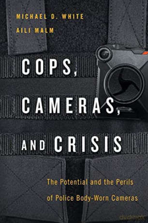 Cops, Cameras, and Crisis: The Potential and the Perils of Police Body-Worn Cameras - Michael D. White [KSIĄŻKA]