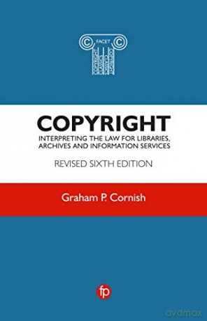 Copyright: Interpreting the law for libraries, archives and information services - Graham P Cornish [KSIĄŻKA]