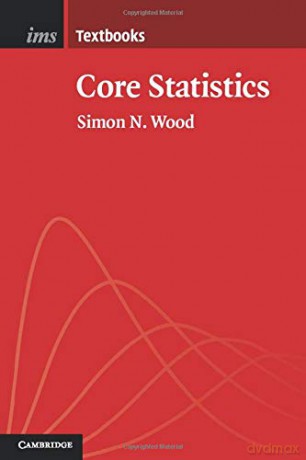 Core Statistics: 6 (Institute of Mathematical Statistics Textbooks, Series Number 6) - Simon Wood [KSIĄŻKA]
