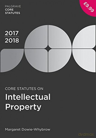 Core Statutes on Intellectual Property 2017-18 (Macmillan Core Statutes) - Margaret Dowie-Whybrow [KSIĄŻKA]