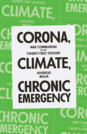 Corona, Climate, Chronic Emergency: War Communism in the Twenty-First Century - Andreas Malm [KSIĄŻKA]