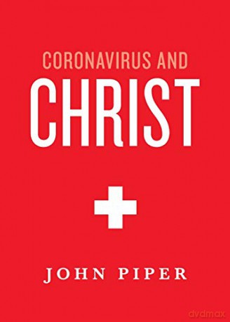Coronavirus and Christ - John Piper [KSIĄŻKA]