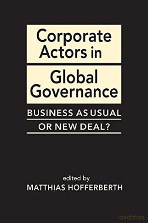 Corporate Actors in Global Governance: Business as Usual or New Deal (Advances in International Political Economy) - Matthew Hofferberth [KSIĄŻKA]