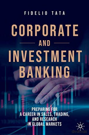 Corporate and Investment Banking: Preparing for a Career in Sales, Trading, and Research in Global Markets - Fidelio Tata [KSIĄŻKA]