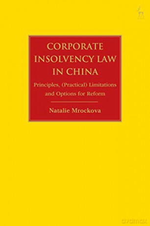 Corporate Bankruptcy Law in China: Principles, Limitations and Options for Reform - Natalie Mrockova [KSIĄŻKA]