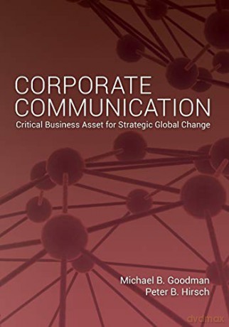 Corporate Communication; Critical Business Asset for Strategic Global Change - Michael Goodman [KSIĄŻKA]