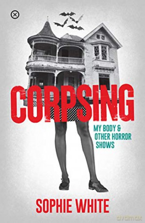 Corpsing: My Body and Other Horror Shows - Sophie White [KSIĄŻKA]