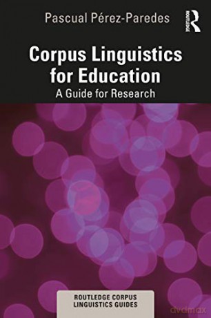 Corpus Linguistics for Education: A Guide for Research (Routledge Corpus Linguistics Guides) - Pascual Pérez-Paredes [KSIĄŻKA]