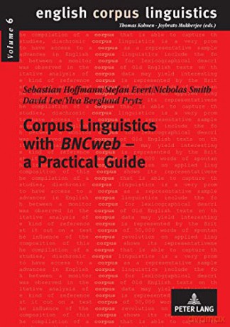 Corpus Linguistics with BNCweb - a Practical Guide (English Corpus Linguistics): 6 - S. Hoffmann [KSIĄŻKA]