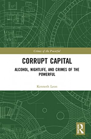Corrupt Capital: Alcohol, Nightlife, and Crimes of the Powerful - Kenneth Sebastian León [KSIĄŻKA]