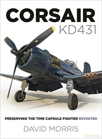 Corsair KD431: Preserving The Time Capsule Fighter Revisited - David Morris [KSIĄŻKA]