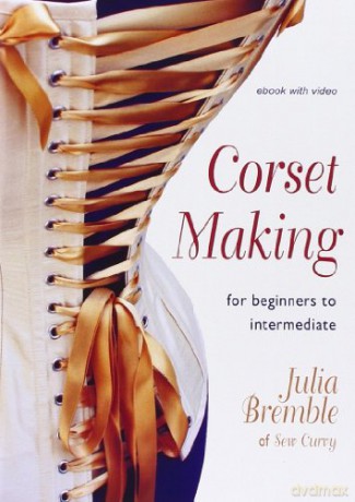Corset Making: For Beginners to Intermediate - Julia Bremble [DVD]